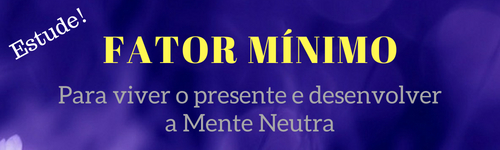 Fator Mínimo é o segredo para quem quer viver no presente