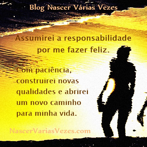 Assumirei a responsabilidade por me fazer feliz.