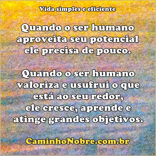 Quando o ser humano aproveita seu potencial ele precisa de pouco.