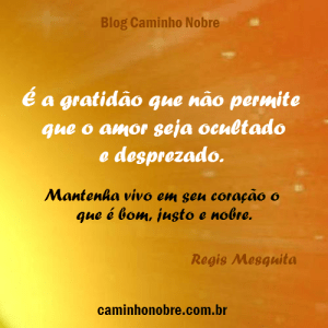 É a gratidão que não permite que o amor seja ocultado ou desprezado.