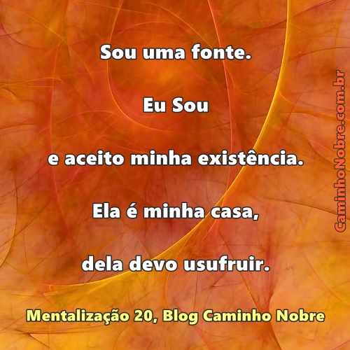 Sou uma fonte. Eu sou e aceito minha existência. Ela é a minha casa, dela devo usufruir.