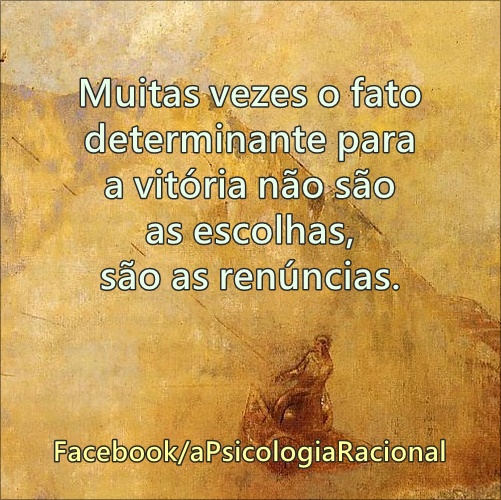 Muitas vezes o fator determinante da vitória são as renúncias.
