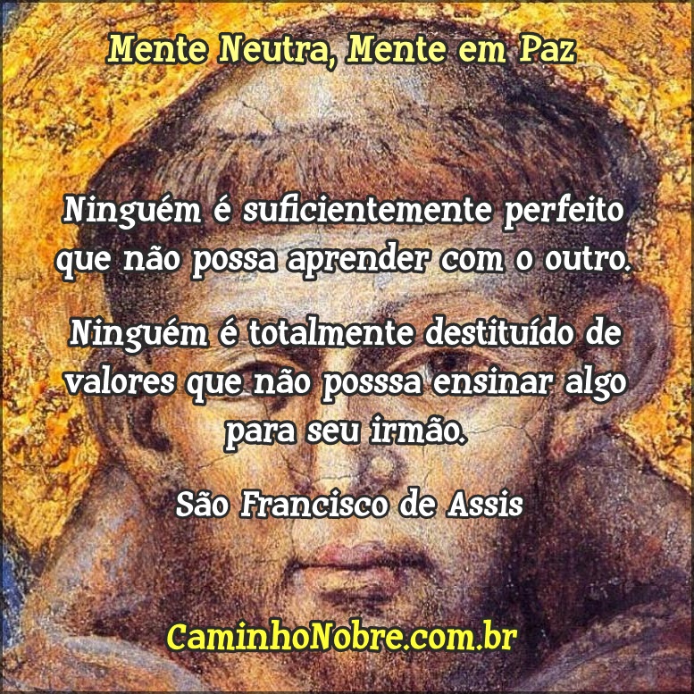 São Francisco mensagem de ânimo e fé. Ninguém é desprovido de condições para ajudar ao próximo.