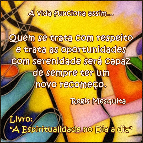 Quem se trata com respeito e serenidade vive melhor. 