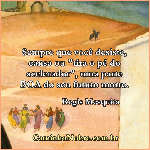 As lutas da vida são de longa duração. Seu futuro depende deste esforço.